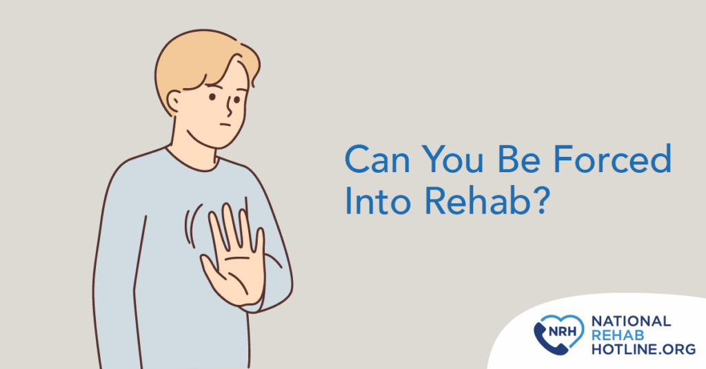 Can someone force you into rehab?
